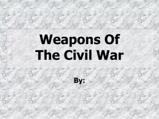 Weapons Of The Civil War