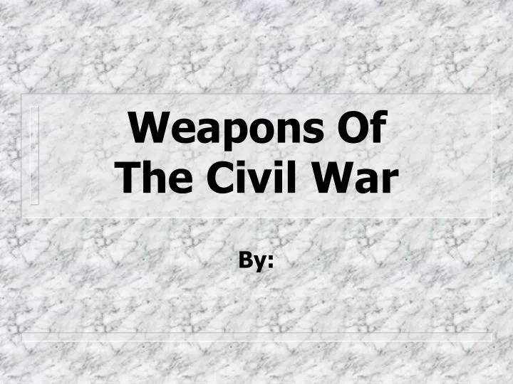weapons of the civil war
