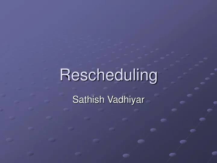 rescheduling