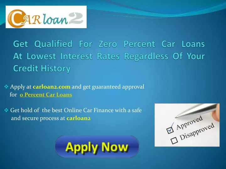 get qualified for zero percent car loans at lowest interest rates regardless of your credit history
