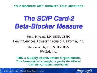 Your Medicare QIO* Answers Your Questions The SCIP Card-2 Beta-Blocker Measure