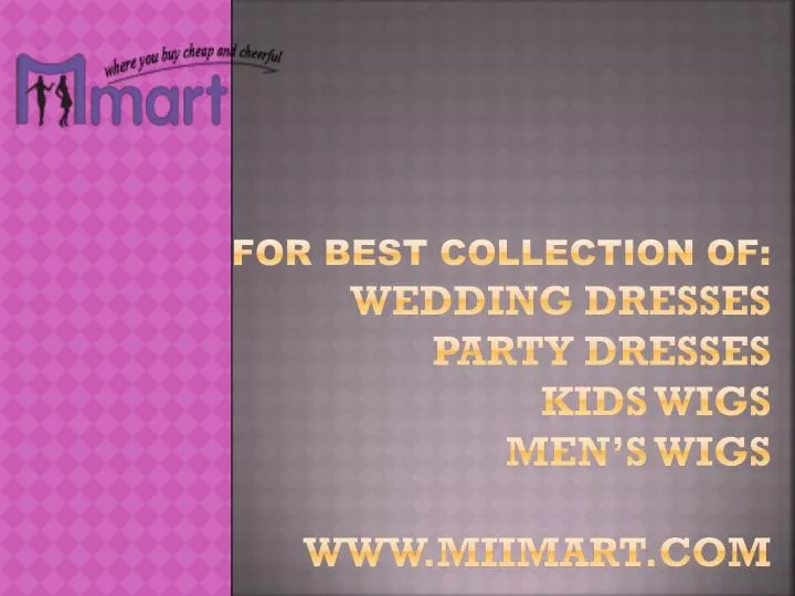 for best collection of wedding dresses party dresses kids wigs men s wigs www miimart com