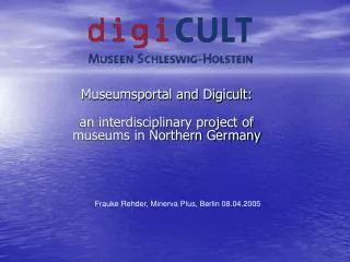 Museumsportal and Digicult: an interdisciplinary project of museums in Northern Germany