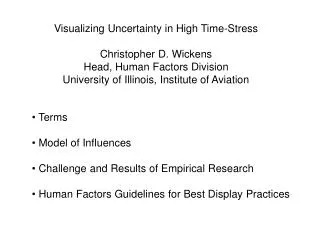 Visualizing Uncertainty in High Time-Stress Christopher D. Wickens Head, Human Factors Division University of Illinois,