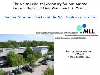 The M aier- L eibnitz- L aboratory for Nuclear and Particle Physics of LMU Munich and TU Munich