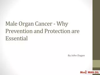 Male Organ Cancer -Why Prevention