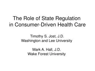 The Role of State Regulation in Consumer-Driven Health Care Timothy S. Jost, J.D. Washington and Lee University Mark A