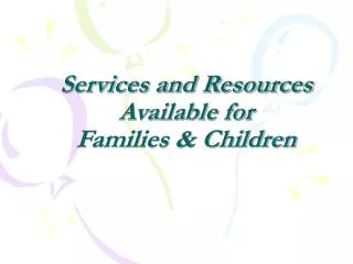 Services and Resources Available for Families &amp; Children