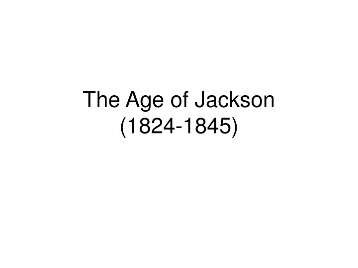 the age of jackson 1824 1845