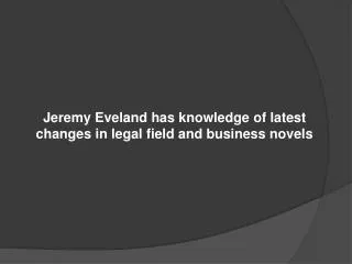 Jeremy Eveland has knowledge of latest changes in legal fi