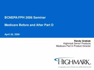 BCNEPA/FPH 2006 Seminar Medicare Before and After Part D April 26, 2006