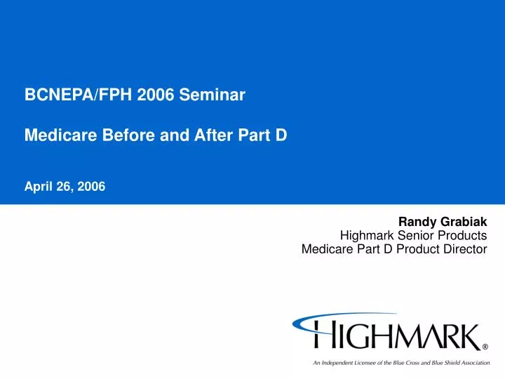 bcnepa fph 2006 seminar medicare before and after part d april 26 2006