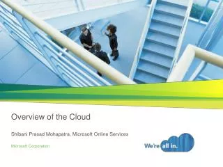 Overview of the Cloud Shibani Prasad Mohapatra, Microsoft Online Services