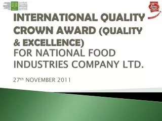 INTERNATIONAL QUALITY CROWN AWARD (QUALITY &amp; EXCELLENCE) FOR NATIONAL FOOD INDUSTRIES COMPANY L