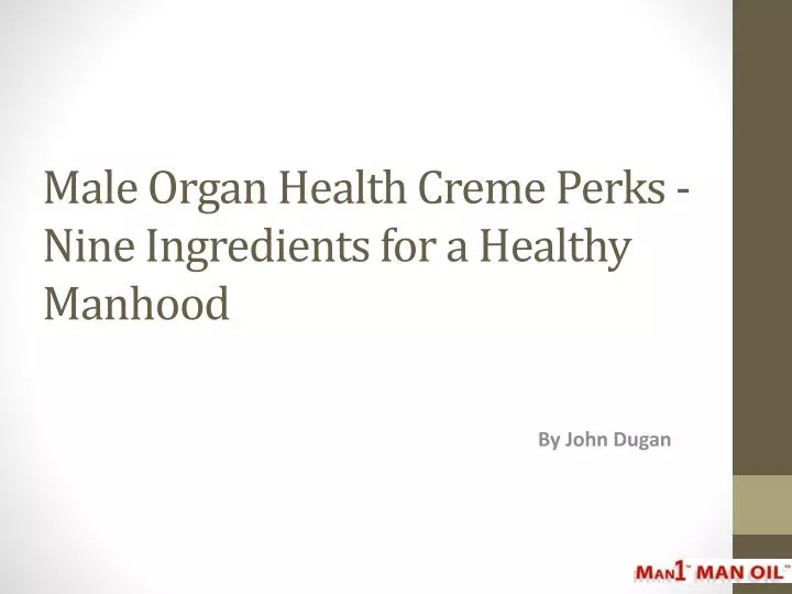 male organ health creme perks nine ingredients for a healthy manhood