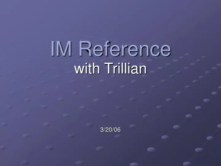 im reference with trillian 3 20 06