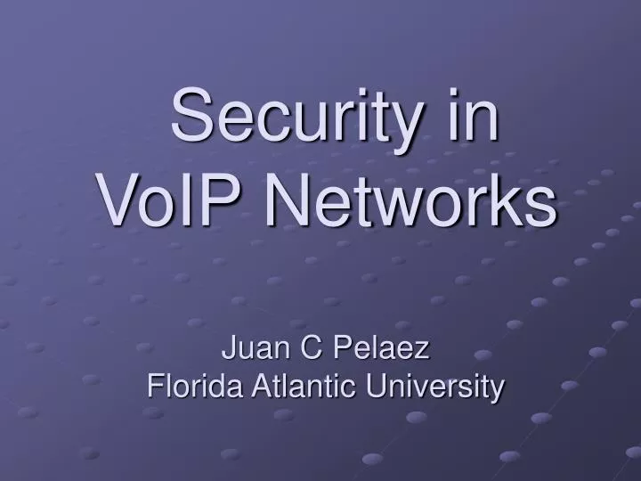 security in voip networks juan c pelaez florida atlantic university
