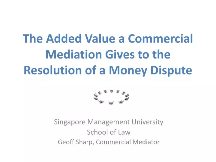 the added value a commercial mediation gives to the resolution of a money dispute