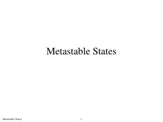 Metastable States