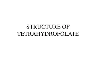 STRUCTURE OF TETRAHYDROFOLATE