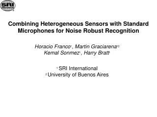 Combining Heterogeneous Sensors with Standard Microphones for Noise Robust Recognition