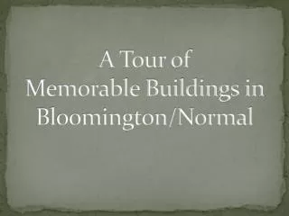 A Tour of Memorable Buildings in Bloomington/Normal