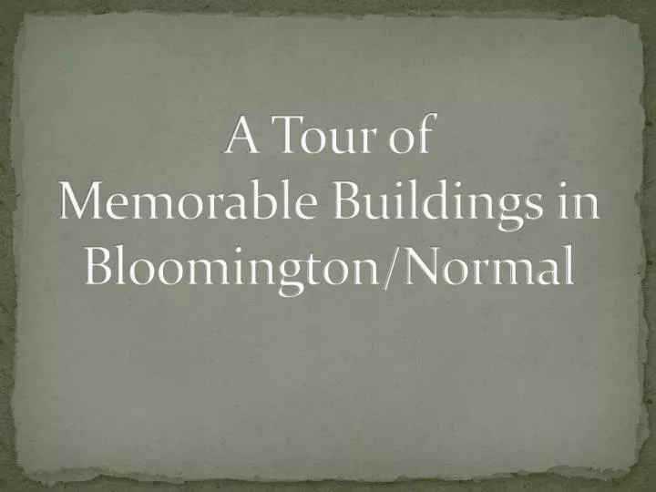 a tour of memorable buildings in bloomington normal