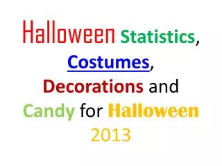 Costumes, Decorations, Candy and Stats for Halloween 2013