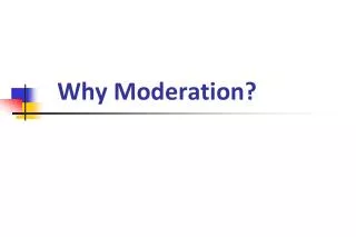 Why Moderation?