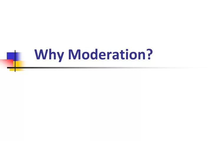 why moderation