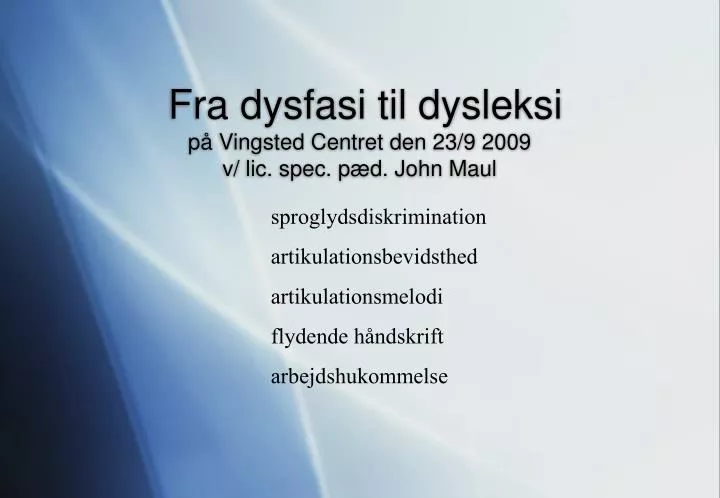 fra dysfasi til dysleksi p vingsted centret den 23 9 2009 v lic spec p d john maul