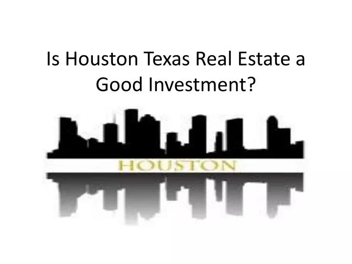 is houston texas real estate a good investment