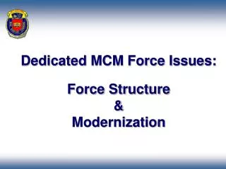 Dedicated MCM Force Issues: Force Structure &amp; Modernization