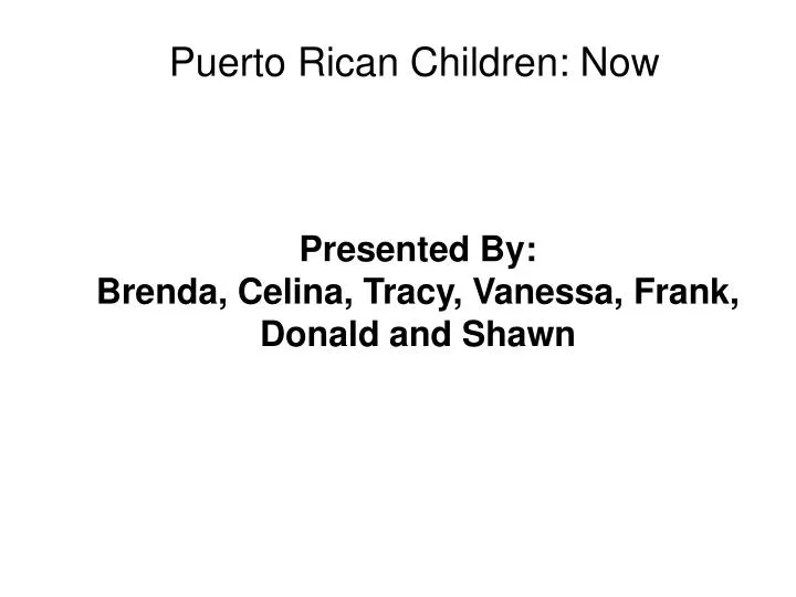 presented by brenda celina tracy vanessa frank donald and shawn