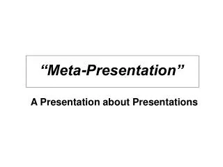 “Meta-Presentation”