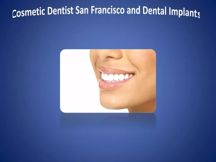 cosmetic dentist san francisco and dental implants
