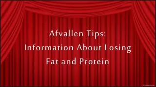 afvallen tips: information about losing fat and protein