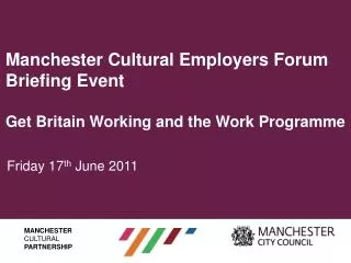Manchester Cultural Employers Forum Briefing Event Get Britain Working and the Work Programme
