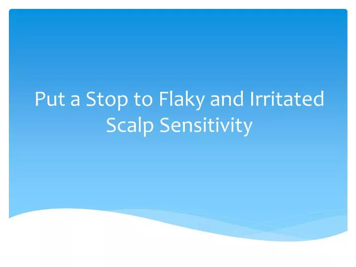put a stop to flaky and irritated scalp sensitivity
