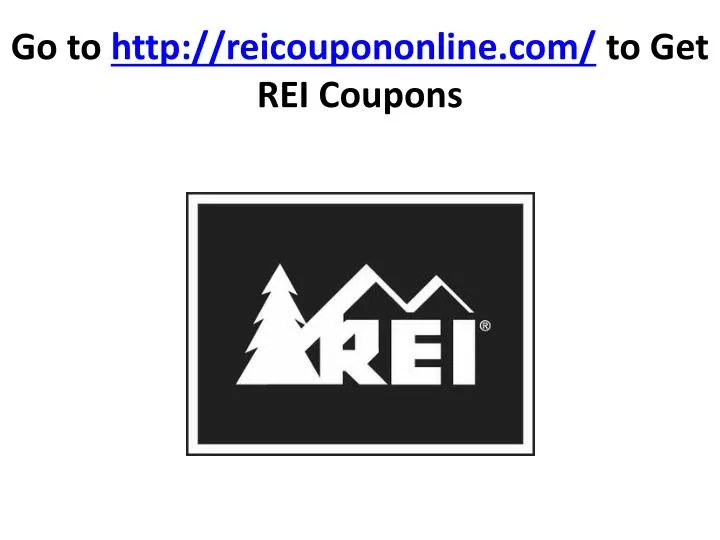 go to http reicoupononline com to get rei coupons