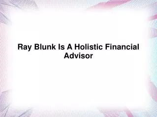 Ray Blunk Is A Holistic Financial Advisor