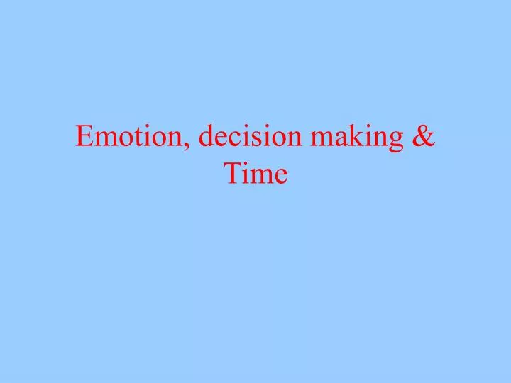 emotion decision making time