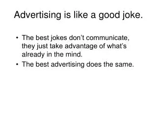 Advertising is like a good joke.