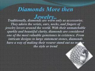 Diamonds More then Jewelry..