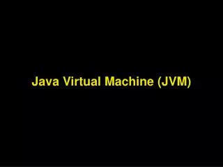 Java Virtual Machine (JVM)