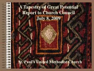A Tapestry of Great Potential Report to Church Council July 8, 2009