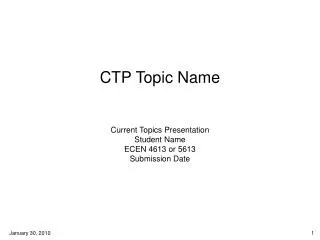 CTP Topic Name Current Topics Presentation Student Name ECEN 4613 or 5613 Submission Date