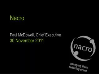 Nacro Paul McDowell, Chief Executive 30 November 2011