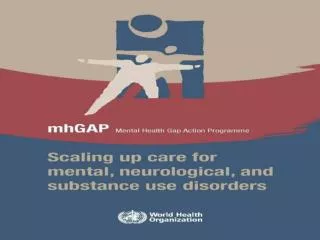 mhGAP MENTAL HEALTH GAP ACTION PROGRAMME SCALING UP CARE FOR MENTAL, NEUROLOGICAL, AND SUBSTANCE USE DISORDERS