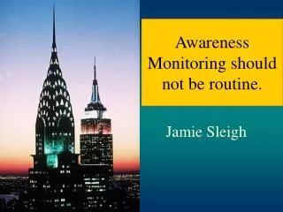 Awareness Monitoring should not be routine.